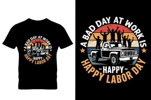 A Bad Day at Work is Happy Labor Day Graphics & T-Shirt Designs