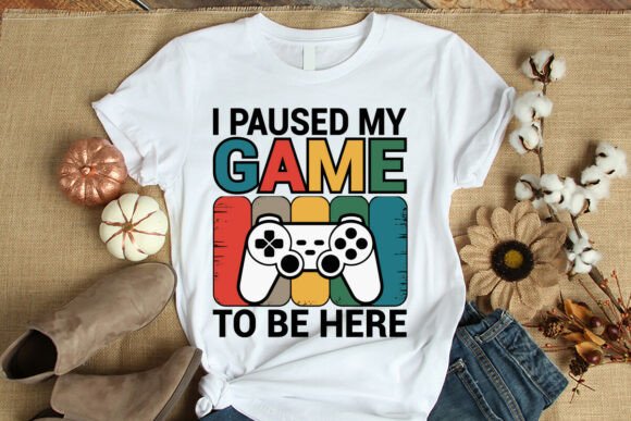 I Paused My Game to Be Here: Graphics & T-Shirt Designs