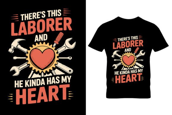 There’s This Laborer and He Kinda Has My Heart T-Shirt Design